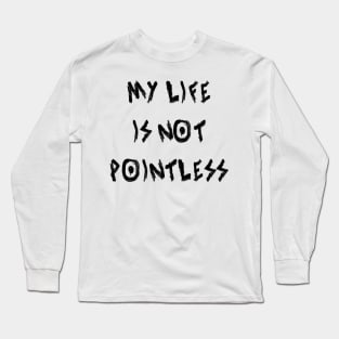 My Life Is Not Pointless Long Sleeve T-Shirt